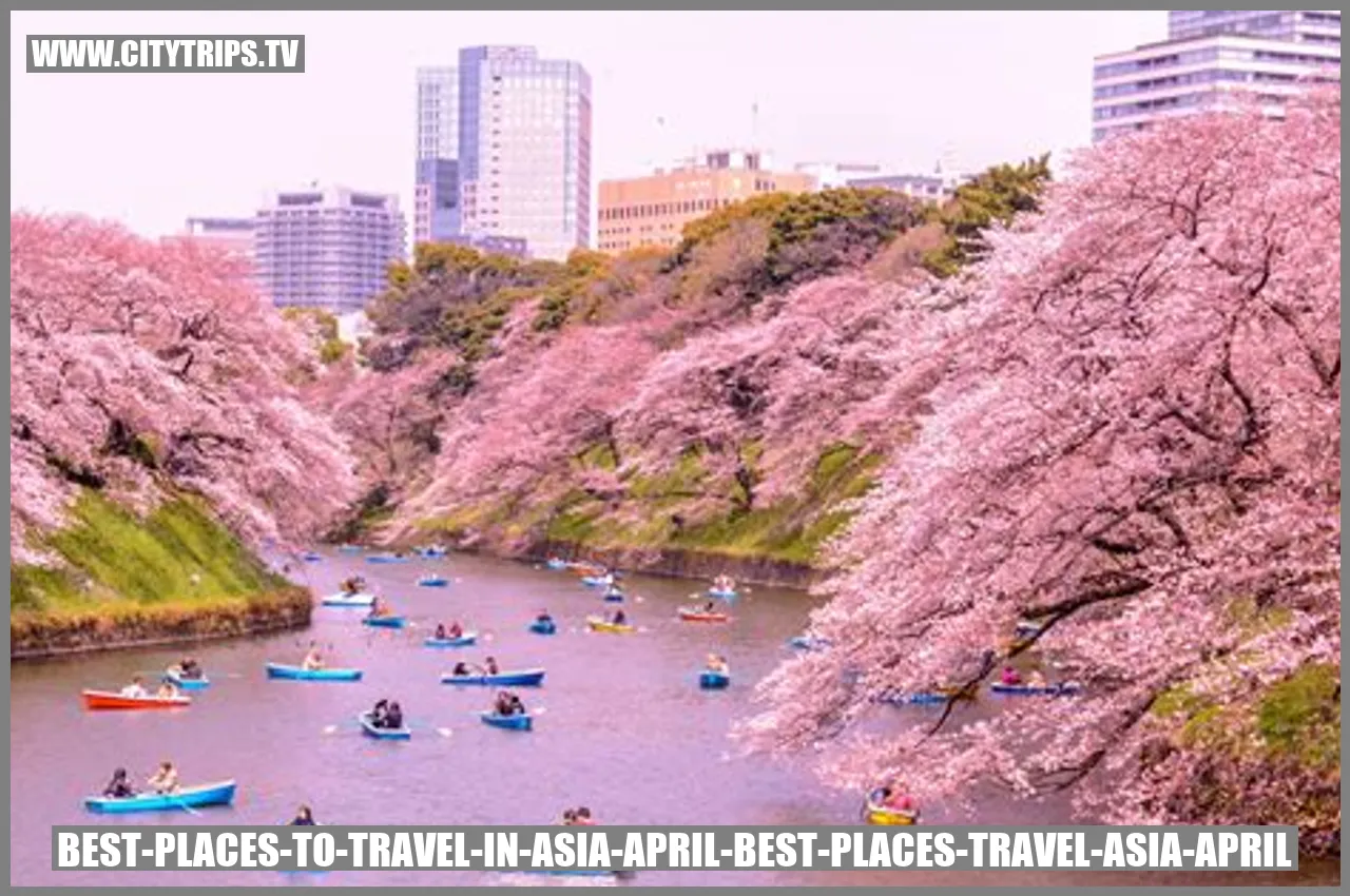 Discover the Best Places to Travel in Asia in April