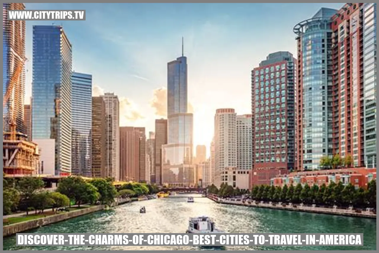 Discover the Charms of Chicago - Best Cities to Travel in America