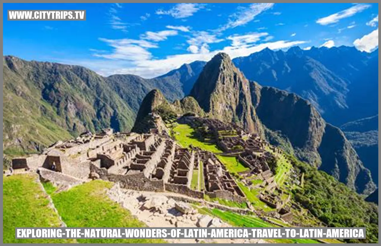 Exploring the Natural Wonders of Latin America
