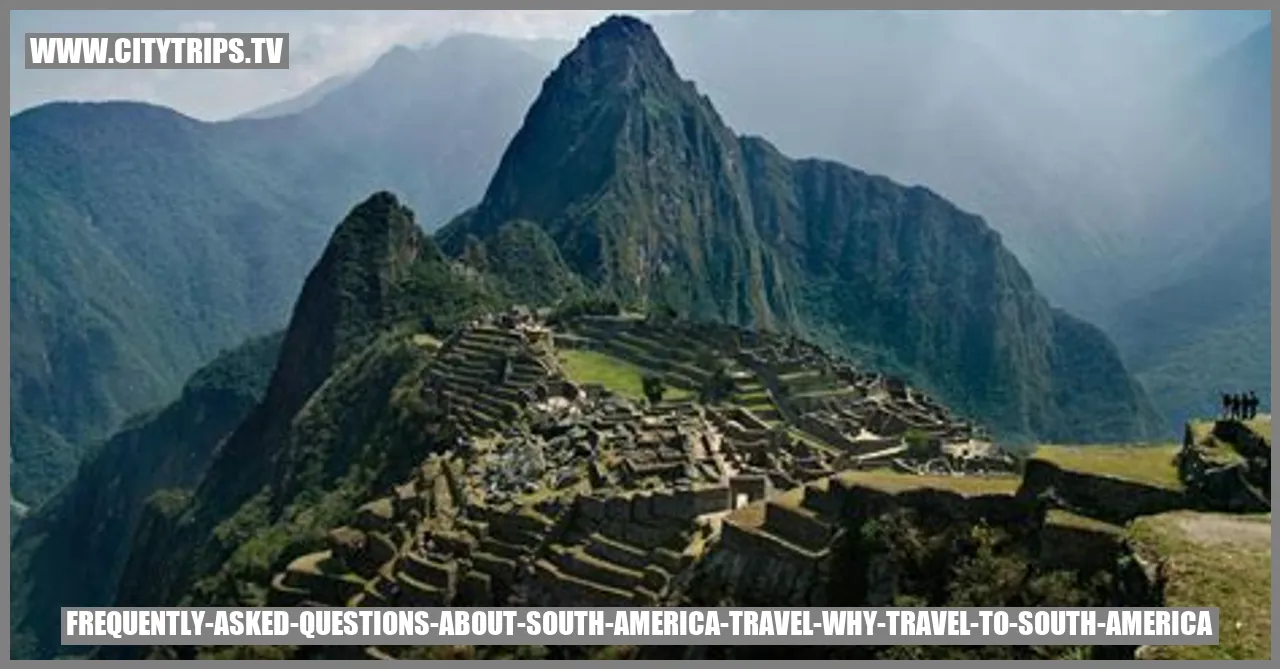 Frequently Asked Questions about South America Travel