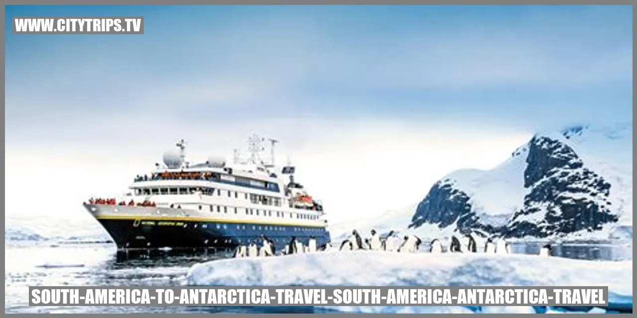 South America to Antarctica Travel