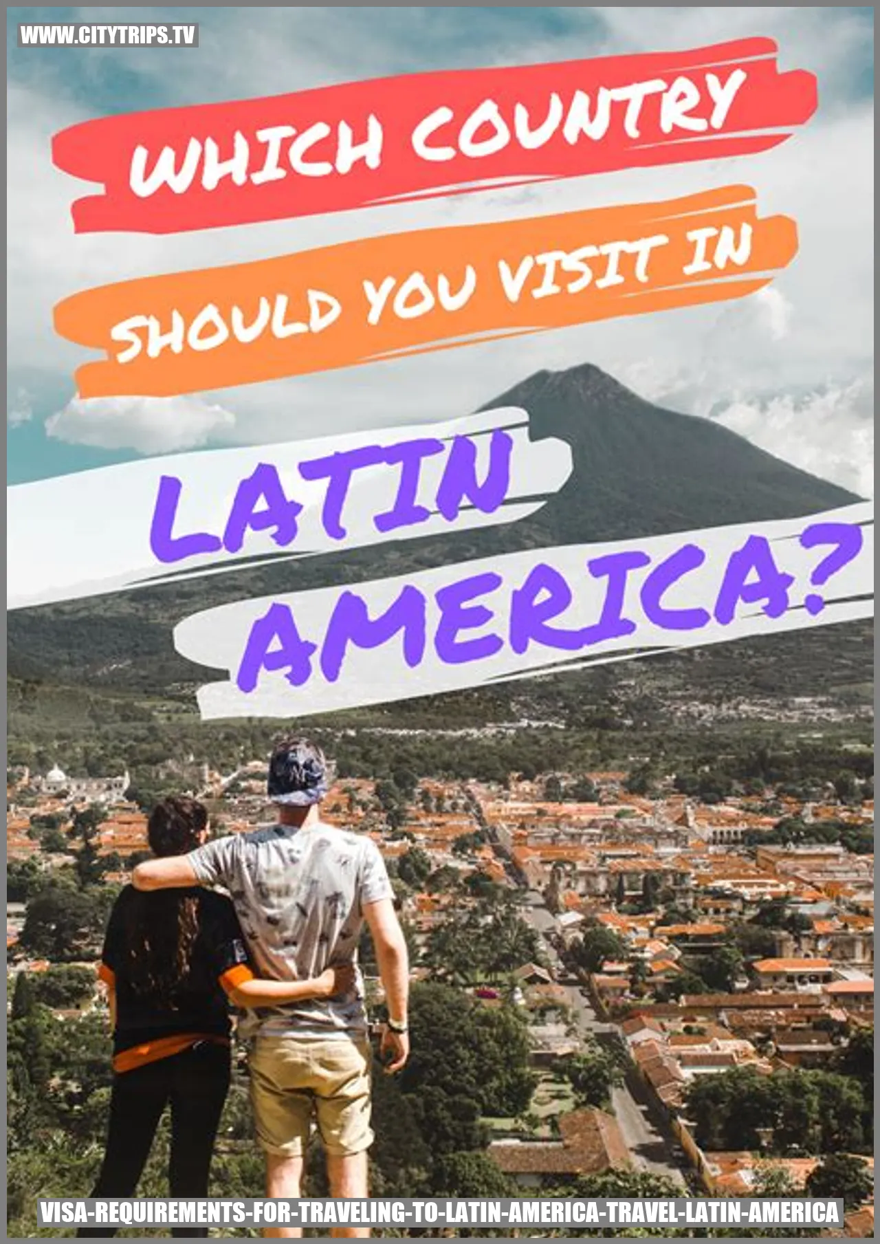 Visa Requirements for Traveling to Latin America